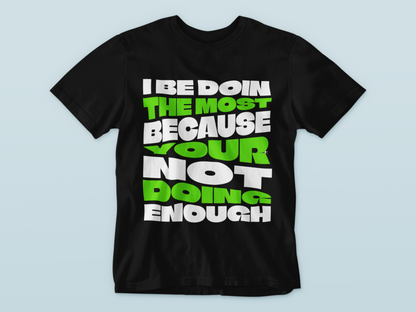 Be Doin The Most Graphic Tee