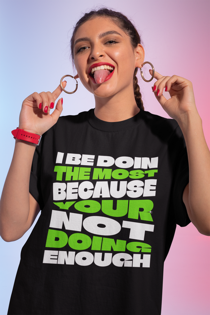 Be Doin The Most Graphic Tee